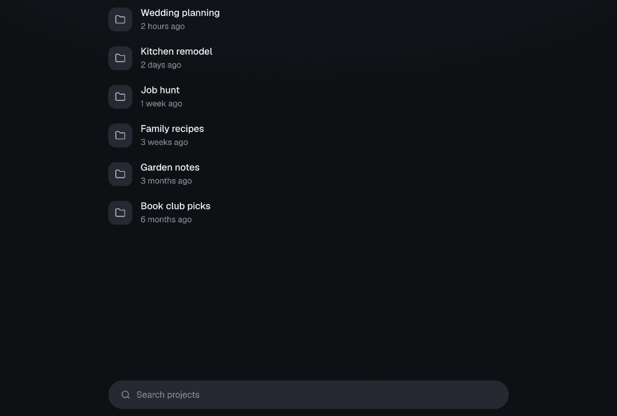 A list of projects, newest first, each with a folder icon and when it was last used: Wedding planning 2 hours ago, Kitchen remodel 2 days ago, Job hunt 1 week ago, Family recipes 3 weeks ago, Garden notes 3 months ago, and Book club picks 6 months ago. A search box sits at the bottom.
