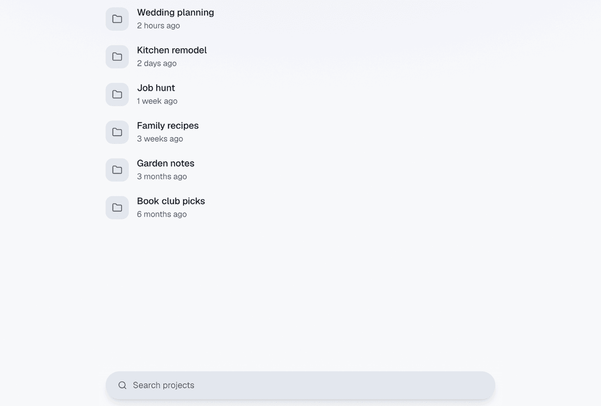 A list of projects, newest first, each with a folder icon and when it was last used: Wedding planning 2 hours ago, Kitchen remodel 2 days ago, Job hunt 1 week ago, Family recipes 3 weeks ago, Garden notes 3 months ago, and Book club picks 6 months ago. A search box sits at the bottom.