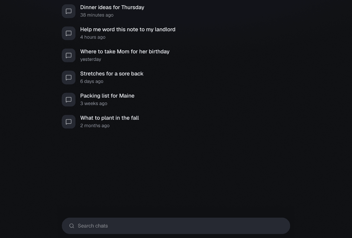 A list of saved chats, newest first: Dinner ideas for Thursday from 38 minutes ago, Help me word this note to my landlord from 4 hours ago, Where to take Mom for her birthday from yesterday, Stretches for a sore back, Packing list for Maine, and What to plant in the fall. A search box sits at the bottom.