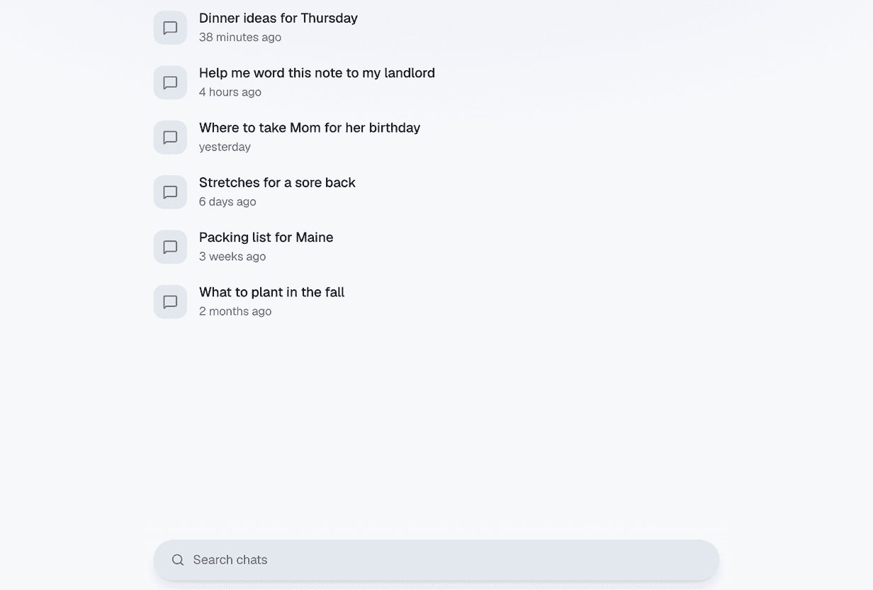 A list of saved chats, newest first: Dinner ideas for Thursday from 38 minutes ago, Help me word this note to my landlord from 4 hours ago, Where to take Mom for her birthday from yesterday, Stretches for a sore back, Packing list for Maine, and What to plant in the fall. A search box sits at the bottom.